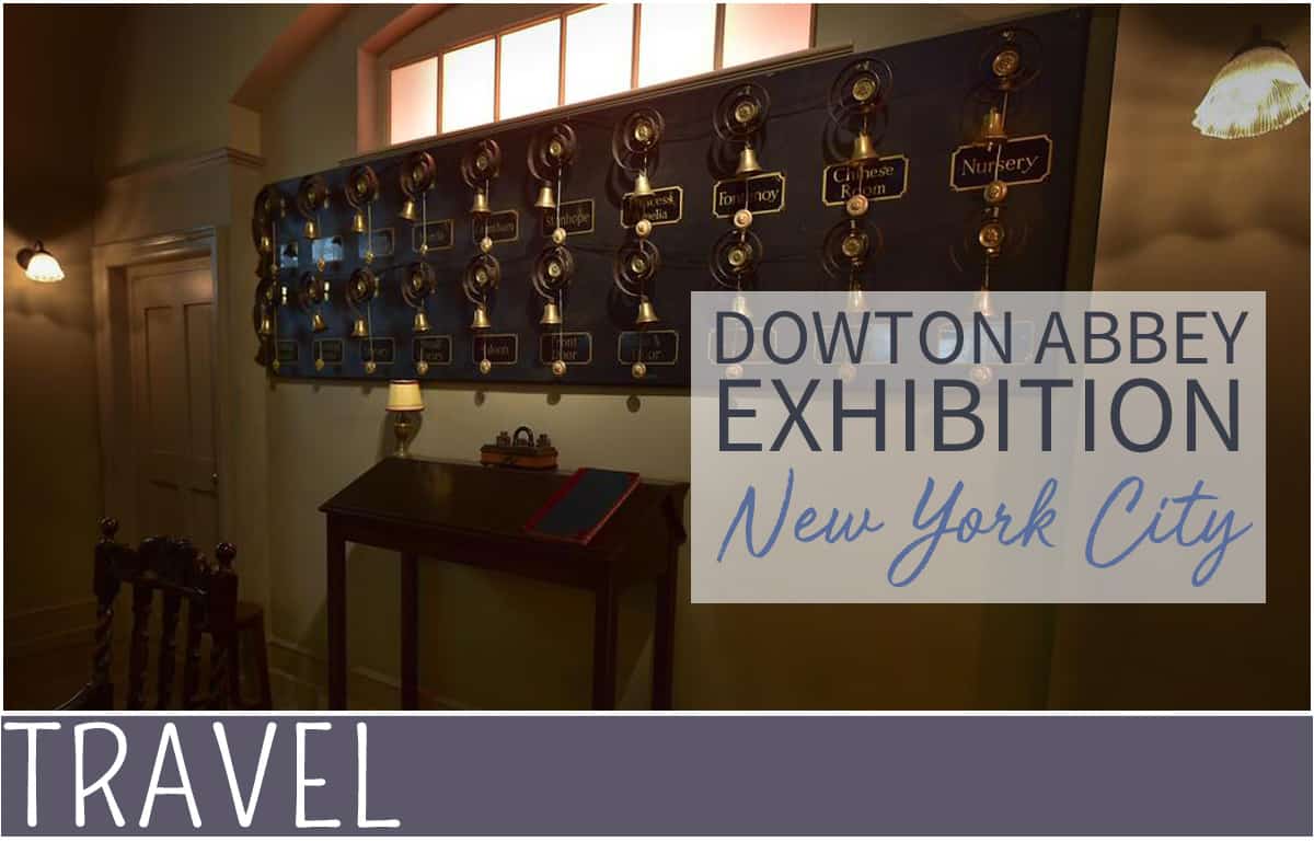 Downton Abbey Exhibition in New York City EverythingMom