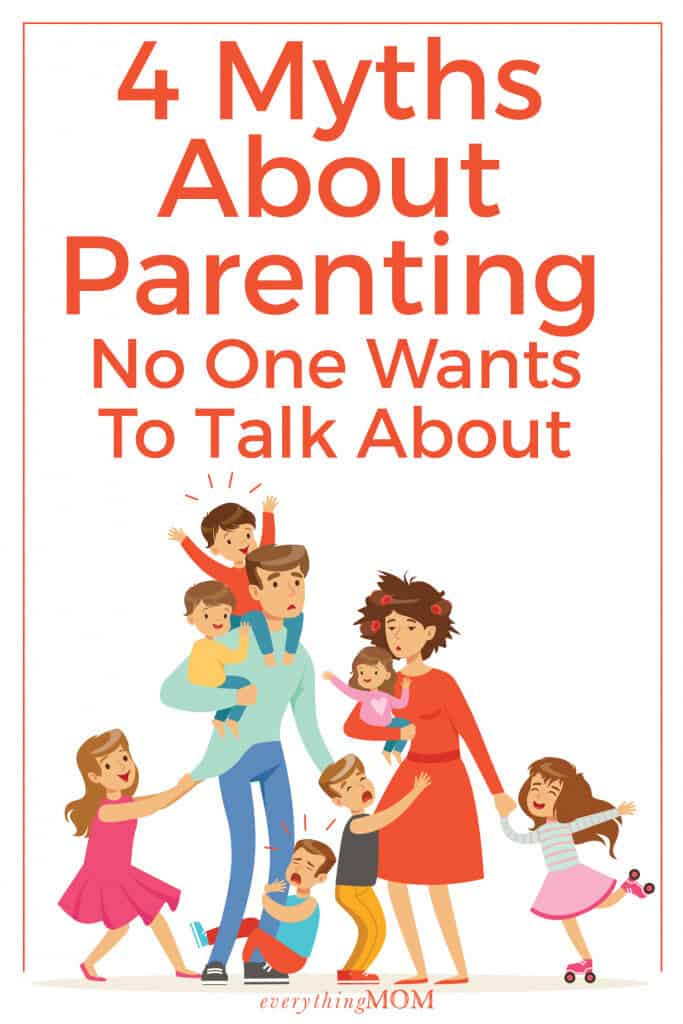 4 Myths About Parenting No One Wants to Talk About
