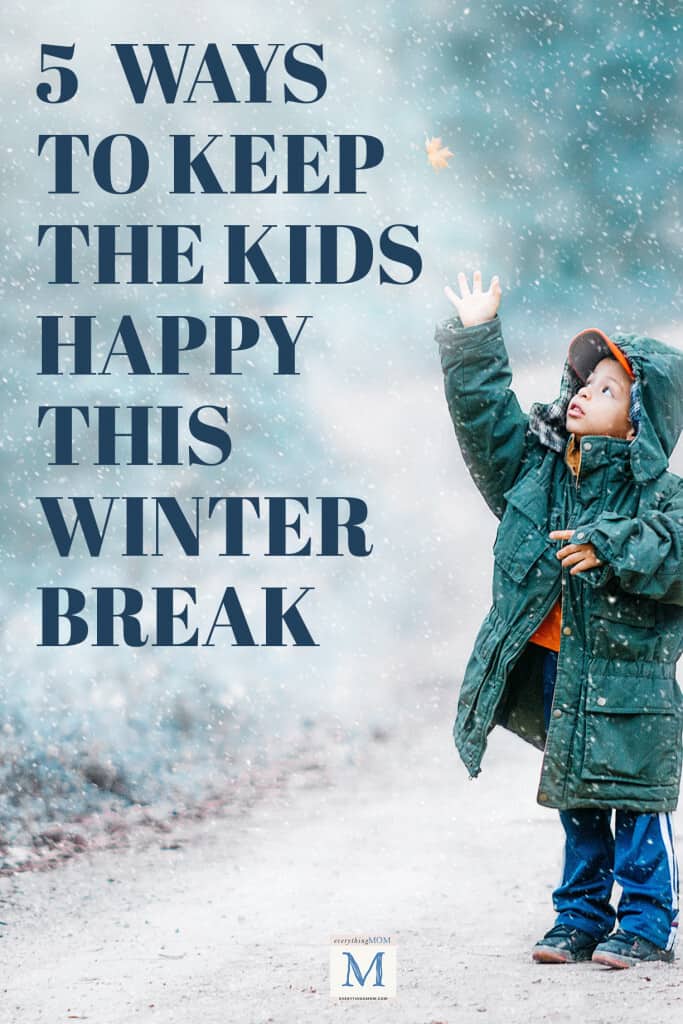 5 Ways to Keep the Kids Happy This Winter Break
