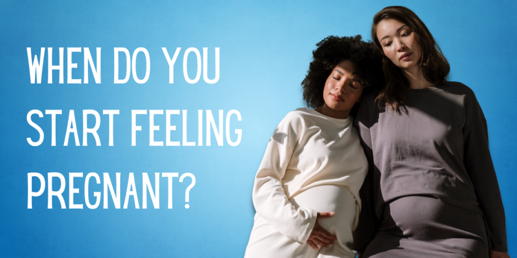 When do You Start Feeling Pregnant