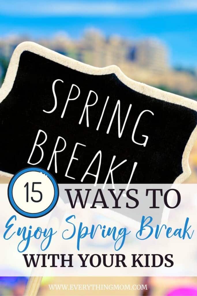Looking for ways to enjoy Spring Break with Kids? We have 15 memorable ways you and your kids will enjoy spending Spring Break together. 