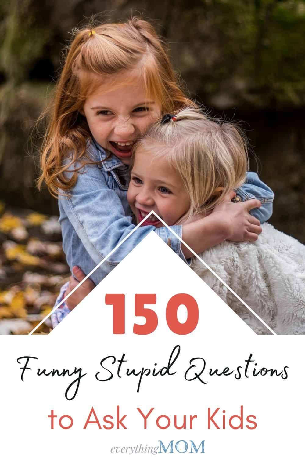 150 Funny Stupid Questions to Ask Your Kids | EverythingMom