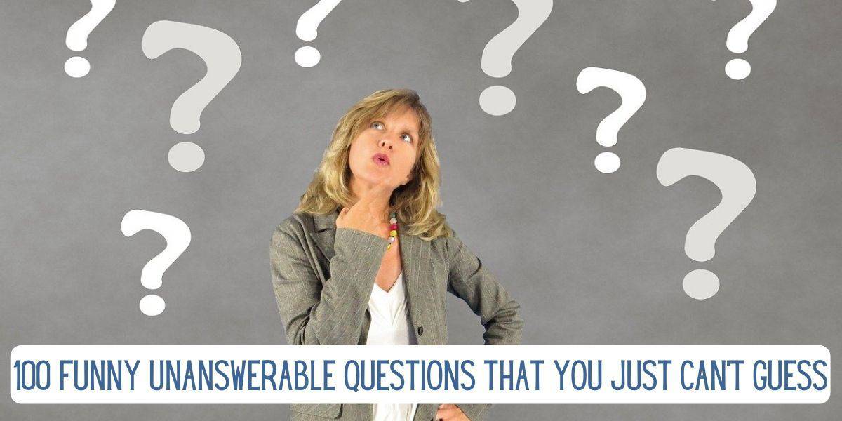 100 Funny Unanswerable Questions That You Just Can't Guess! | EverythingMom 100 Funny Unanswerable Questions That You Just Can't Guess! | EverythingMom