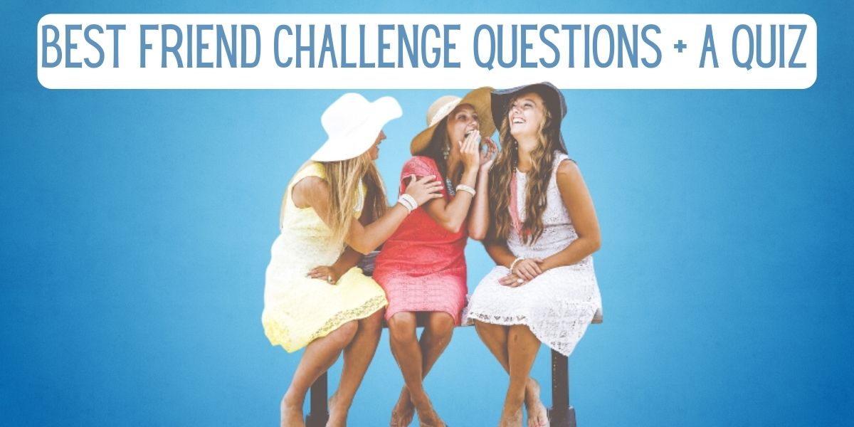 100 Best Friend Challenge Questions + A Quiz EverythingMom
