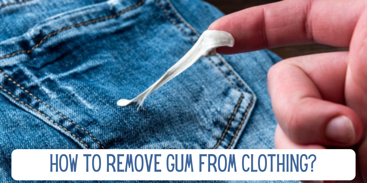 How to Remove Gum From Clothing? 9 Simple Ways | EverythingMom