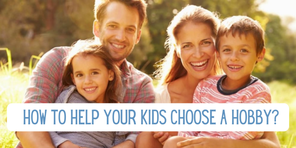 How to help your kids choose a hobby?