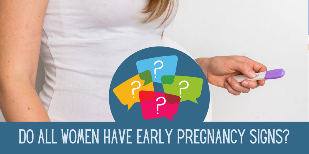 Do all women have early pregnancy signs?