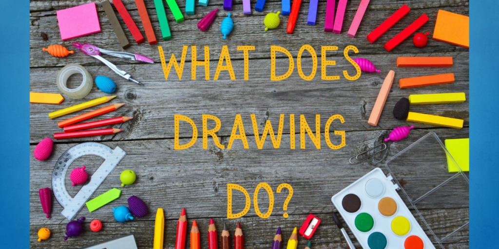 What Does Drawing Do?