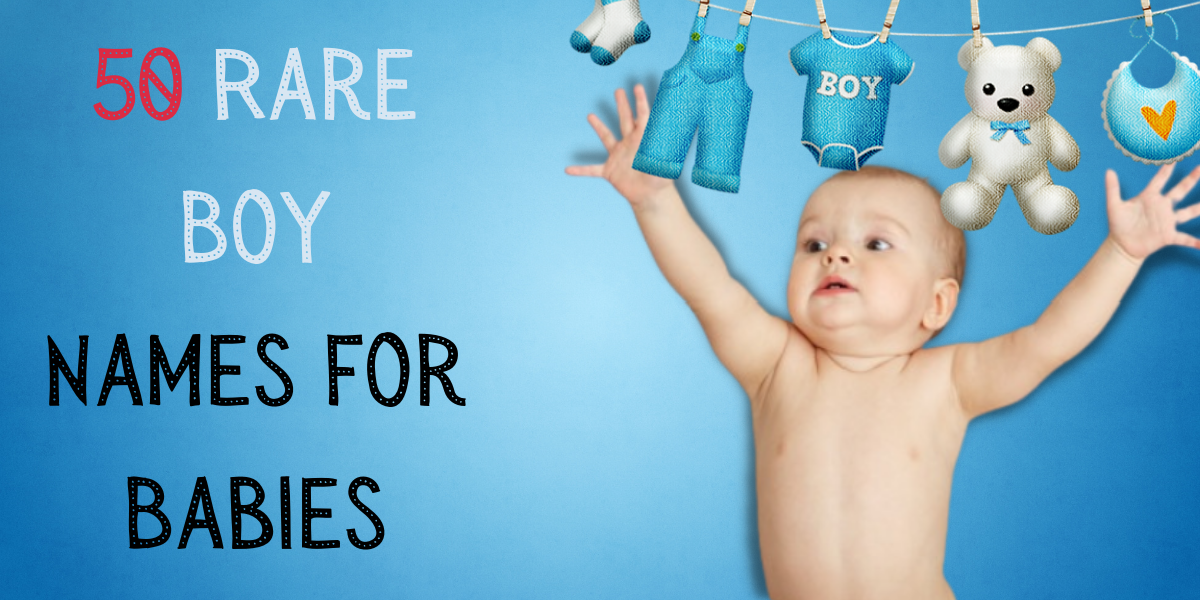 50 Rare Boy Names With Meanings EverythingMom