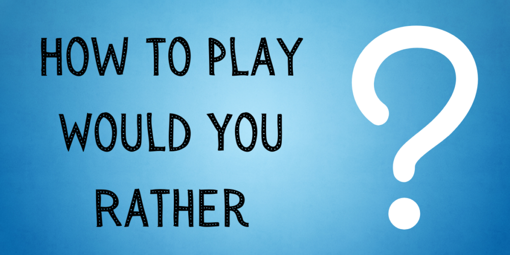 How to Play Would You Rather