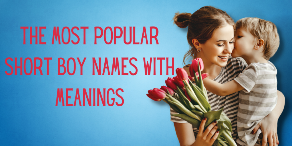 The Most Popular Short Boy Names with Meanings