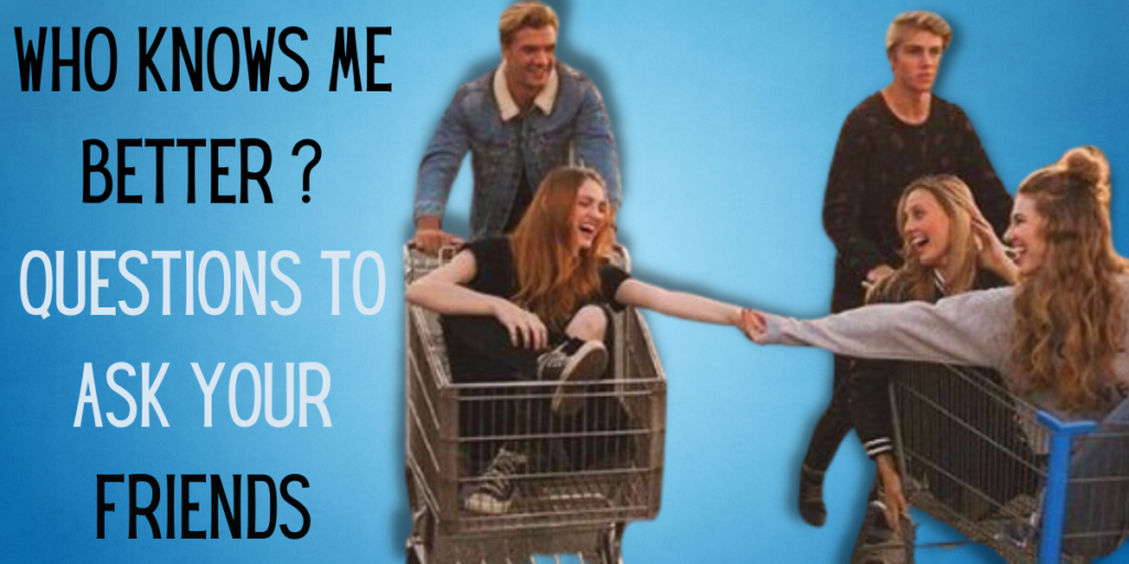 Who Knows Me Better Questions to Ask Your Friends