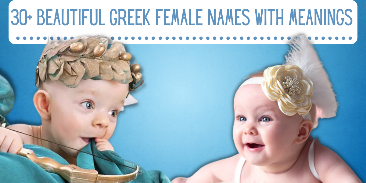 30+ Beautiful Greek Female Names With Meanings | EverythingMom