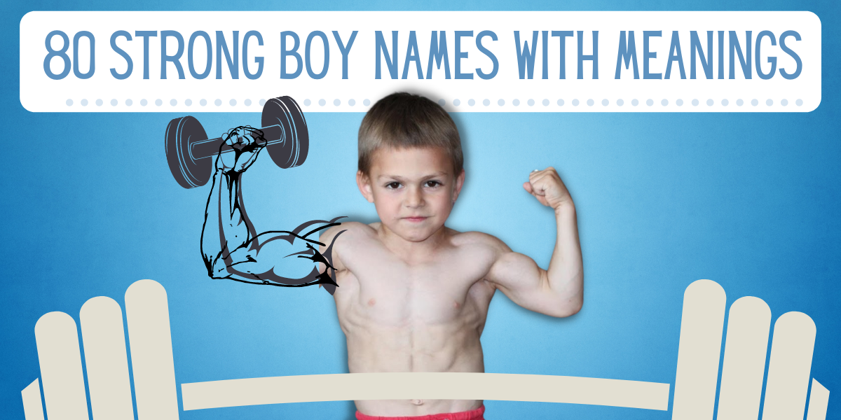 80 Strong Boy Names With Meanings EverythingMom