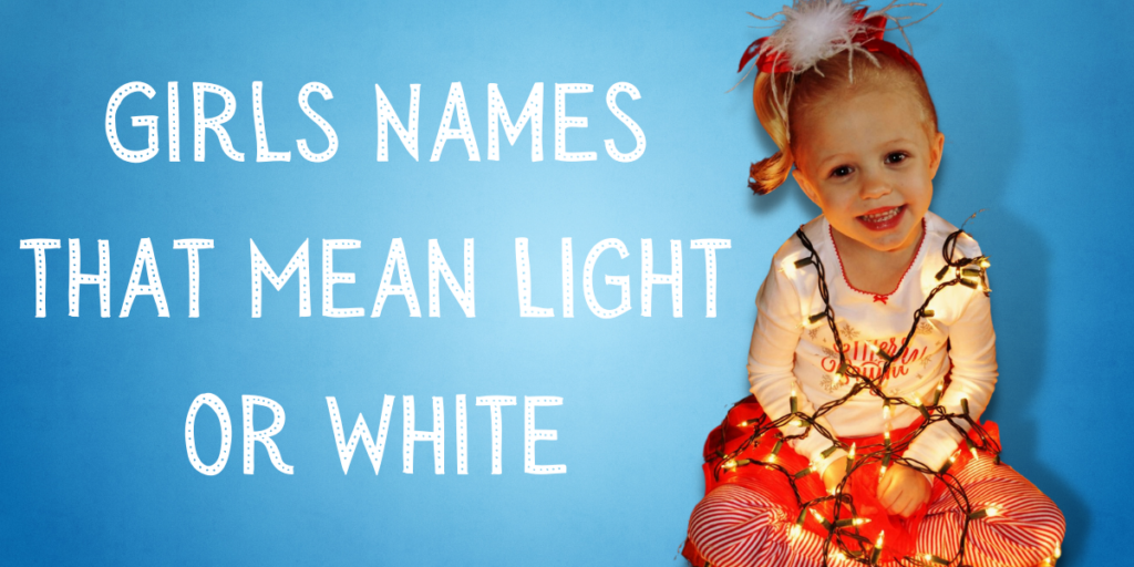 Girls Names that Mean Light or White