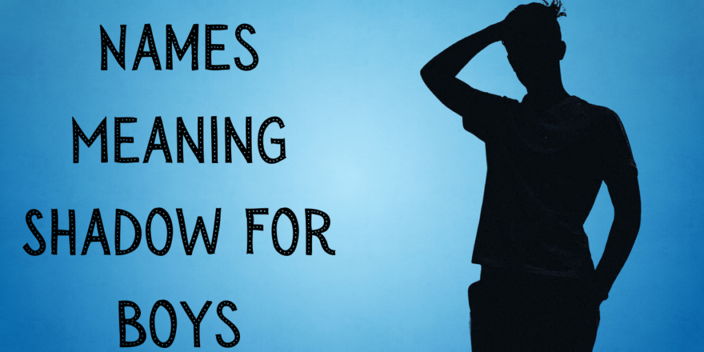 Names Meaning Shadow For Boys
