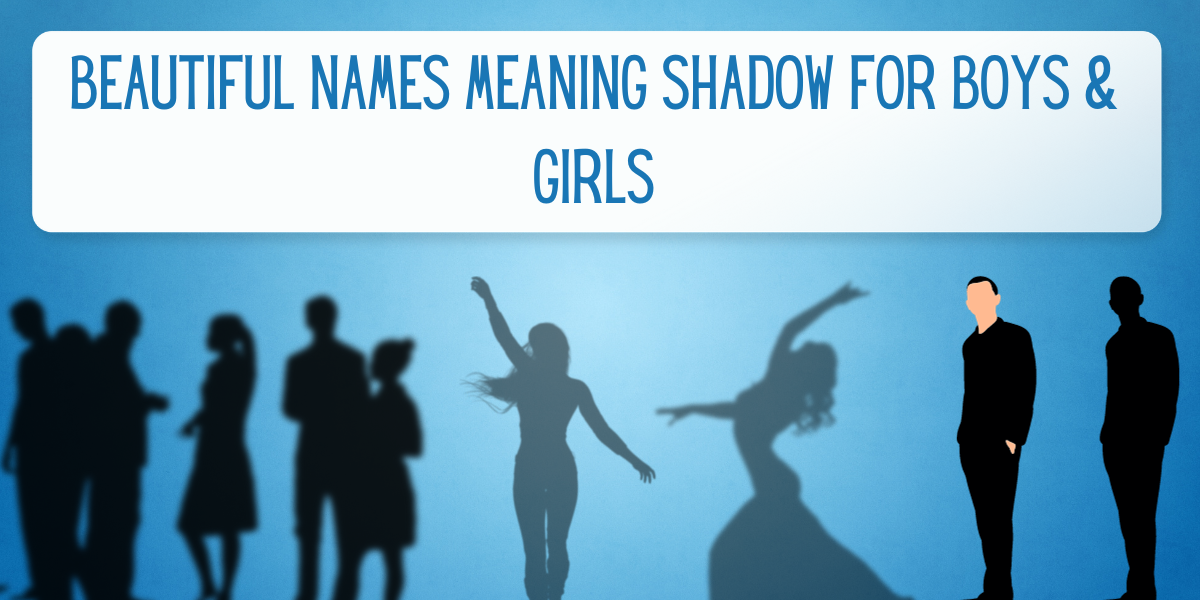76 Beautiful Names Meaning Shadow For Boys & Girls EverythingMom