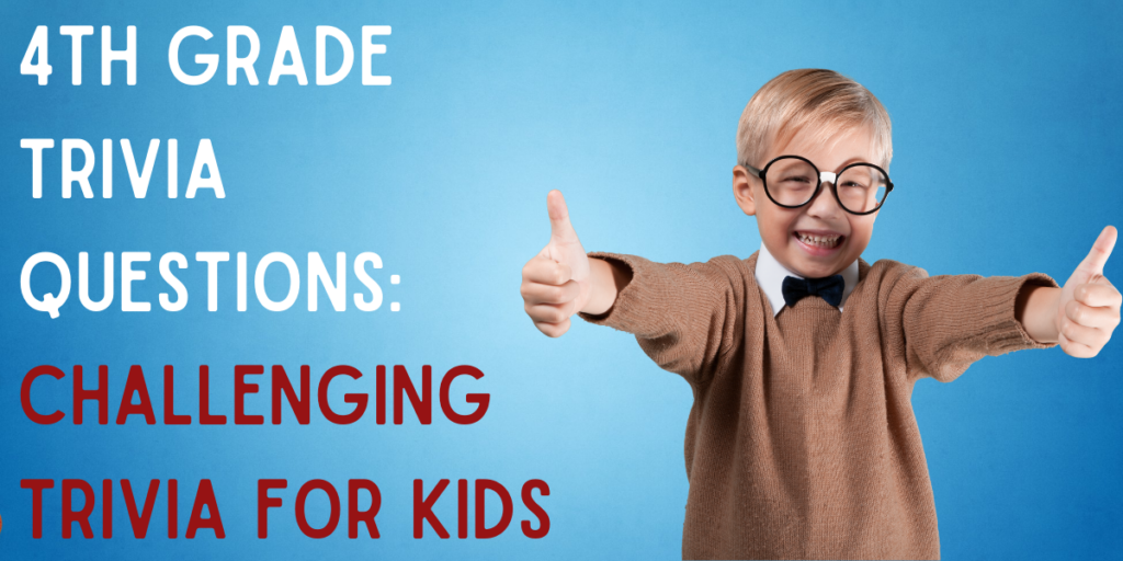 4th Grade Trivia Questions: Challenging Trivia For Kids