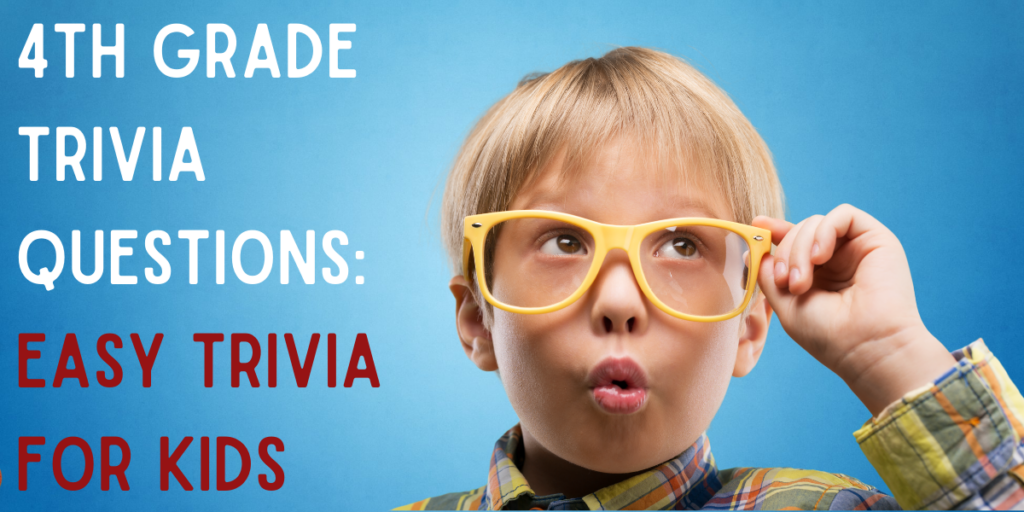 4th Grade Trivia Questions: Easy Trivia For Kids