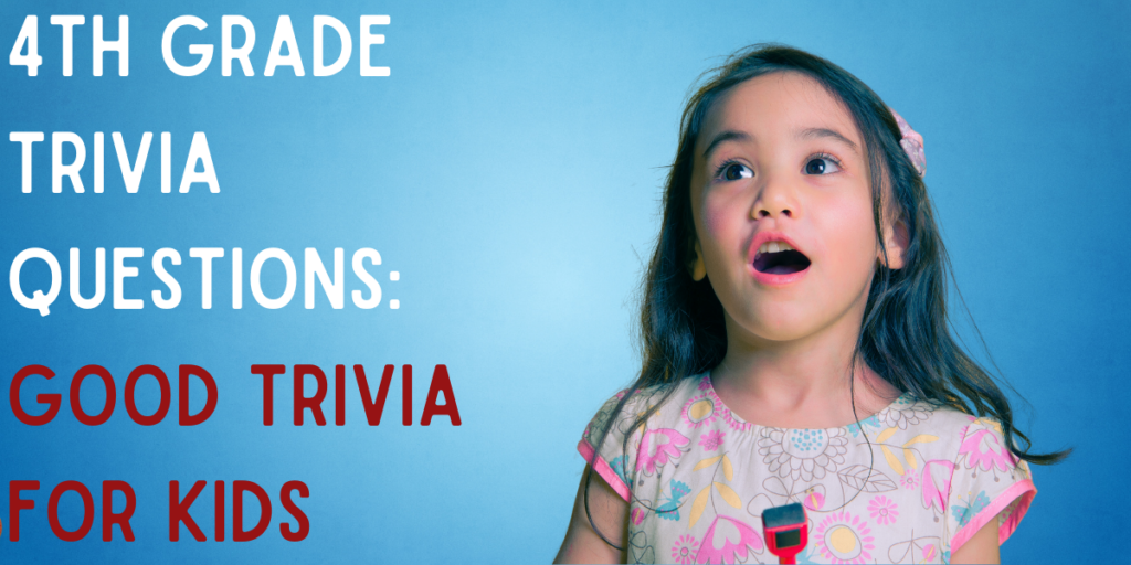 4th Grade Trivia Questions: Good Trivia For Kids