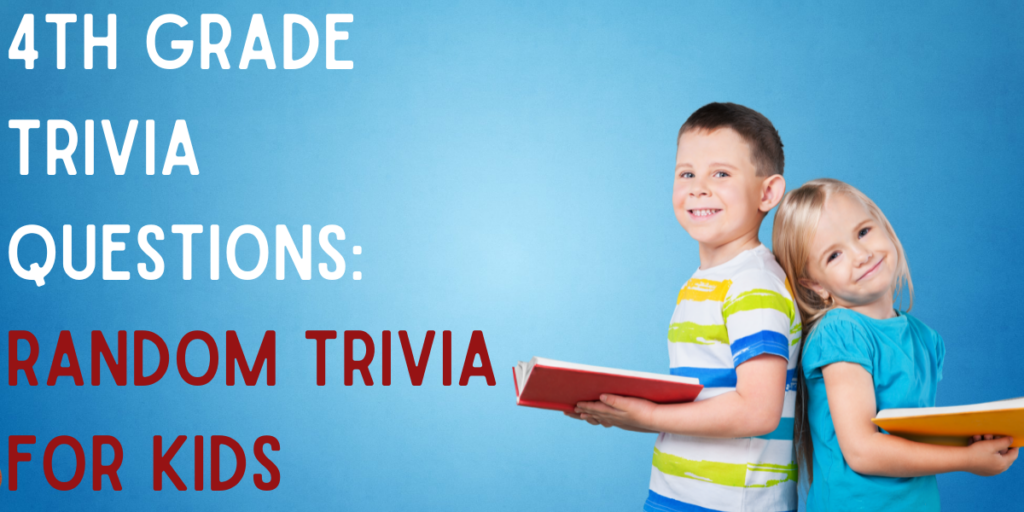 4th Grade Trivia Questions: Random Trivia For Kids