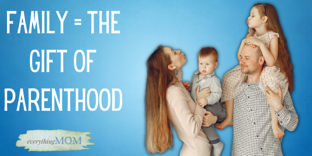 Family = The Gift Of Parenthood