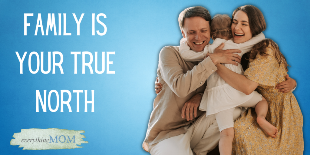 Family is your True North