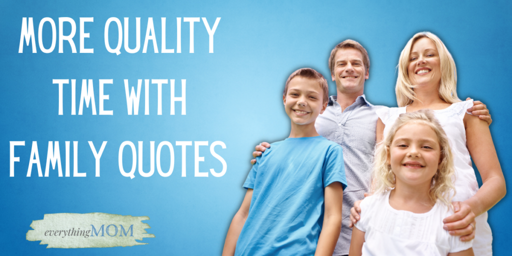 More Quality Time with Family Quotes