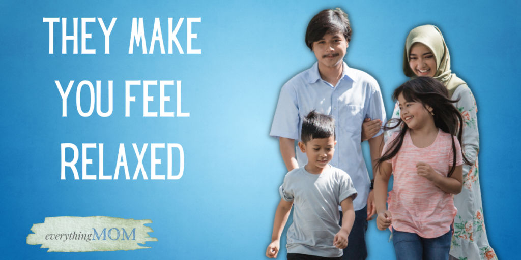 They Make You Feel Relaxed