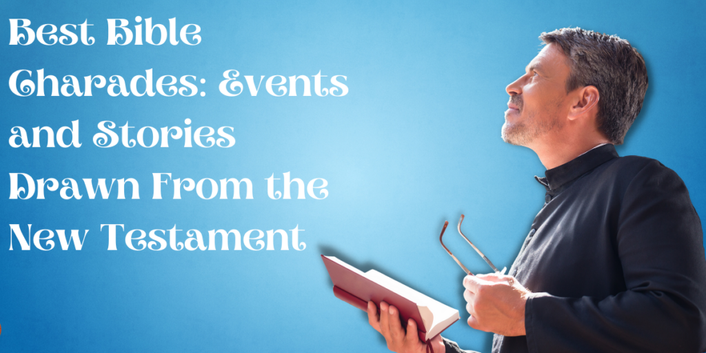 Best Bible Charades Events and Stories Drawn From the New Testament