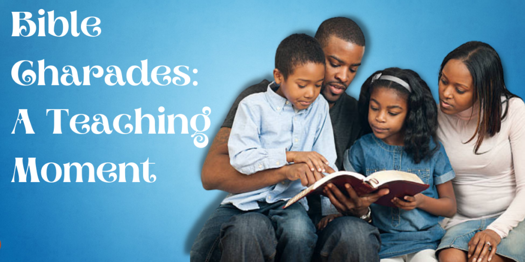 Bible Charades: A Teaching Moment