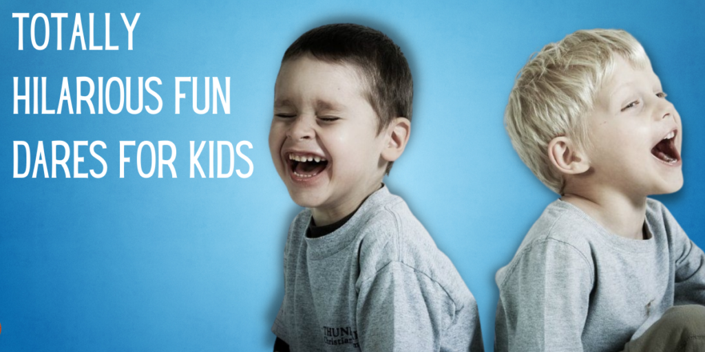 Totally Hilarious Fun Dares For Kids