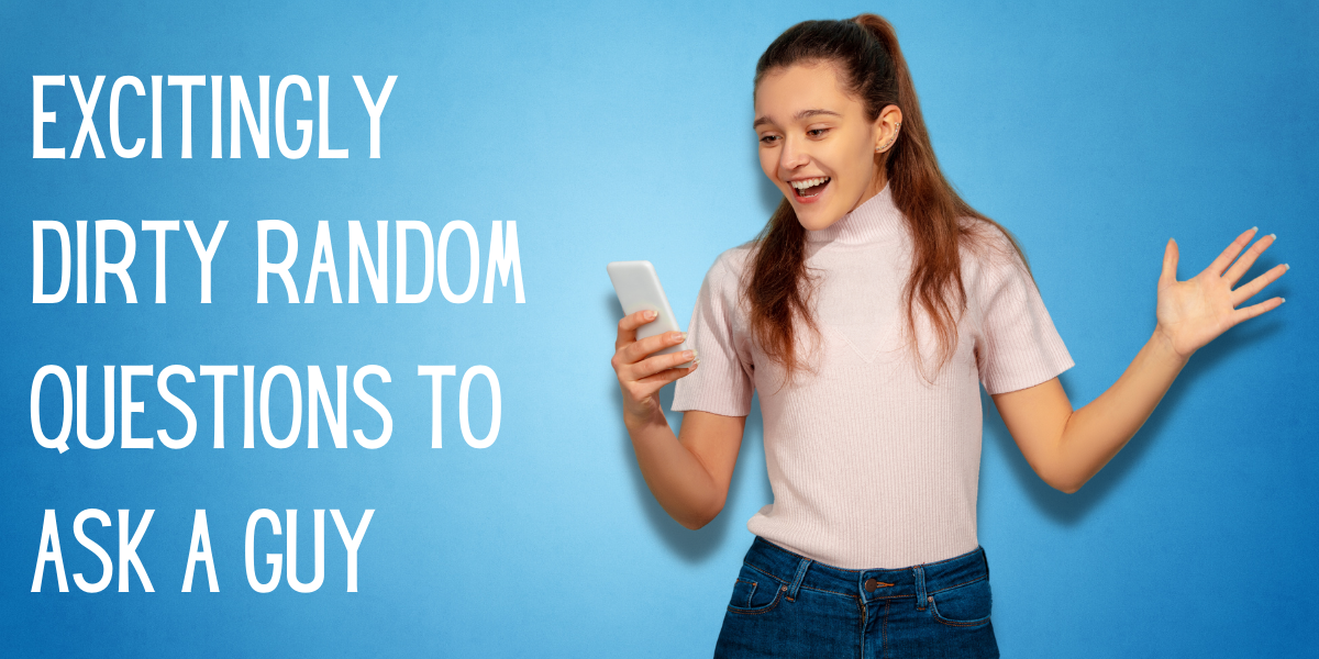 21 Questions To Ask A Guy Freaky