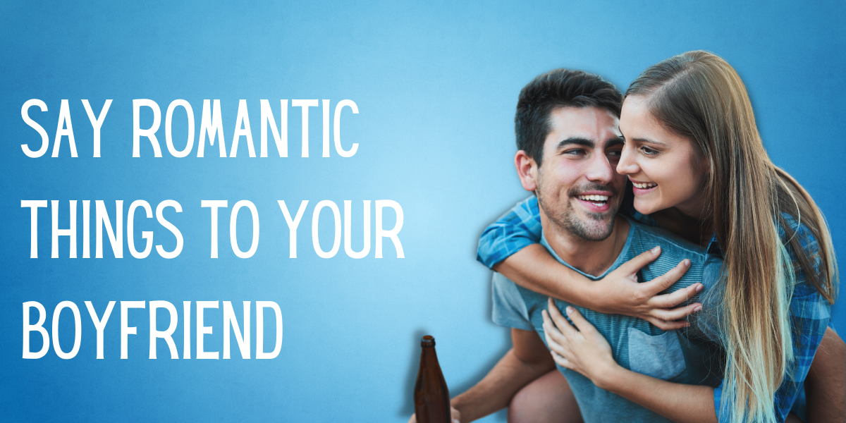 313 Cute Things to Say to Your Boyfriend over Text EverythingMom