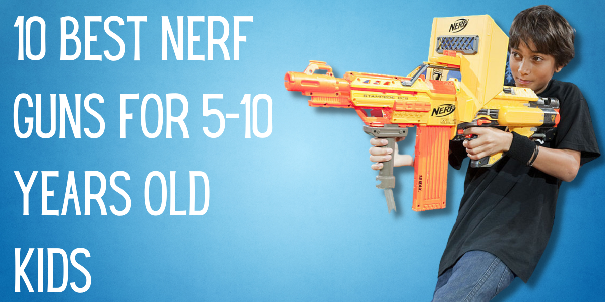 10 Best Nerf Guns for 510 Years Old Kids EverythingMom