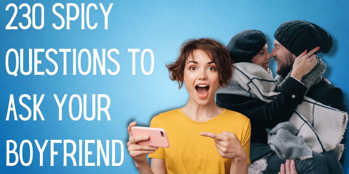 230 Spicy Questions To Ask Your Boyfriend EverythingMom