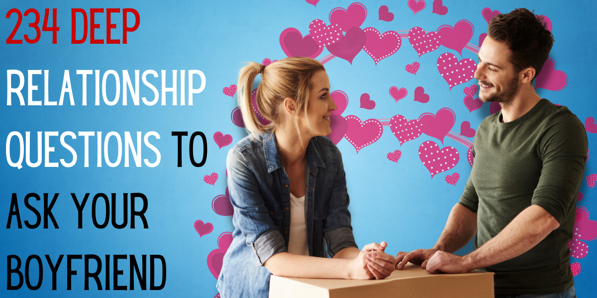 234 Deep Relationship Questions To Ask Your Boyfriend EverythingMom