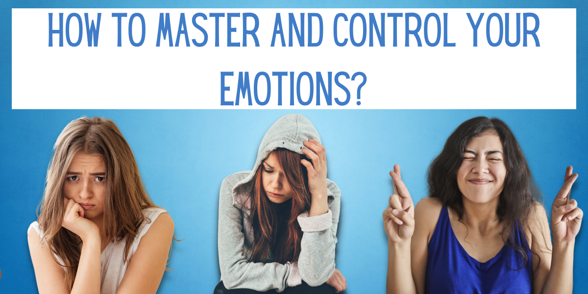 How To Better Control Your Emotions How to Master And Control Your Emotions? - EverythingMom
