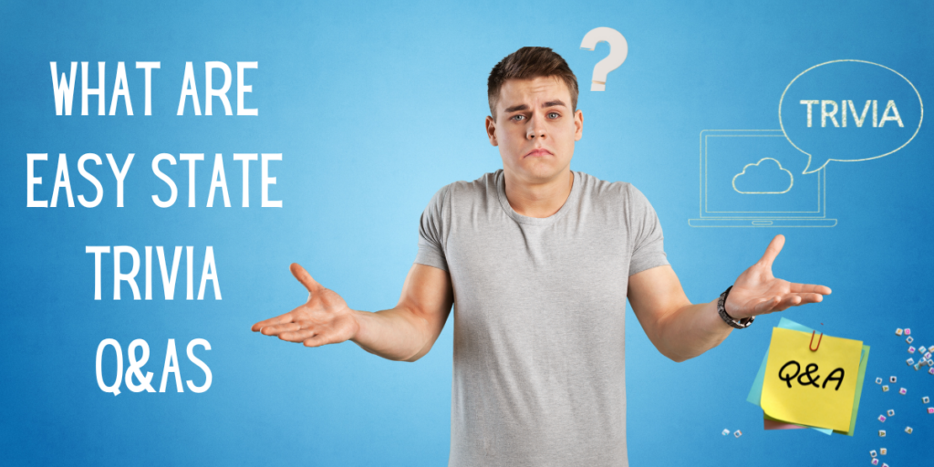 What Are Easy State Trivia Q&As