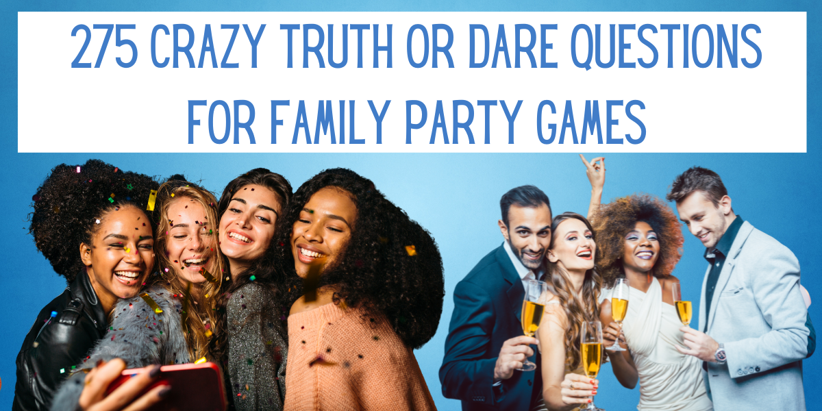 275 Crazy Truth or Dare Questions for Family Party Games | EverythingMom