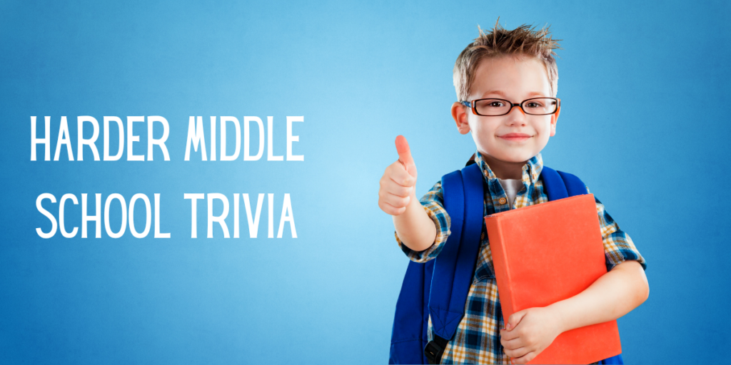 Harder Middle School Trivia