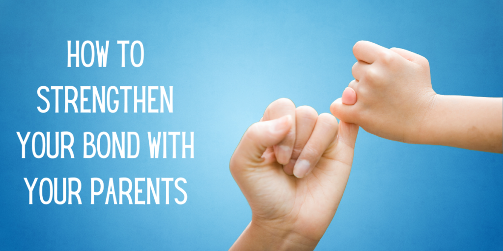 How to Strengthen Your Bond with Your Parents
