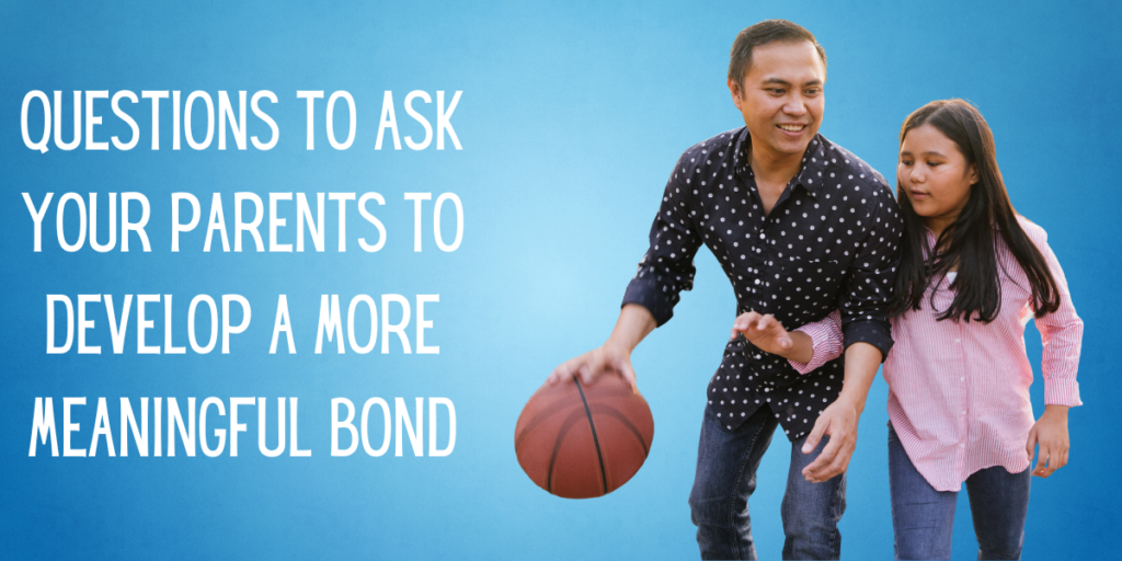 Questions to Ask Your Parents to Develop a More Meaningful Bond