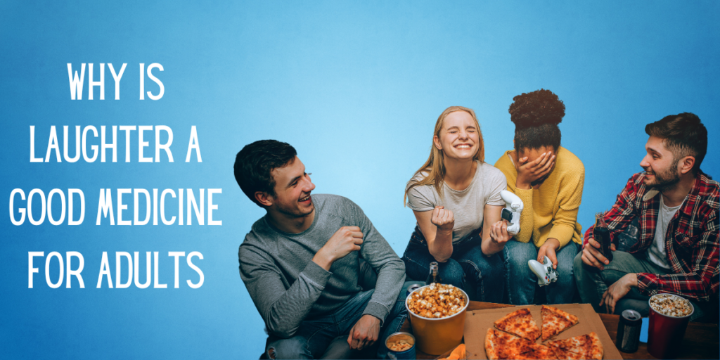 Why is Laughter a Good Medicine for Adults