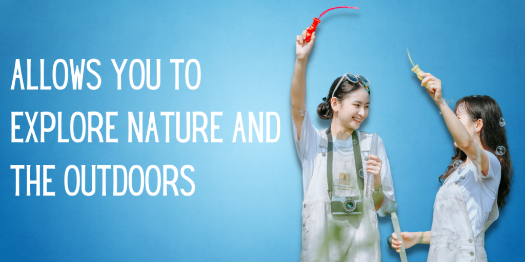 Allows You to Explore Nature And The Outdoors