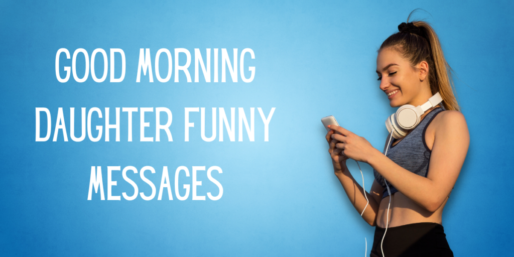 Good Morning Daughter Funny Messages