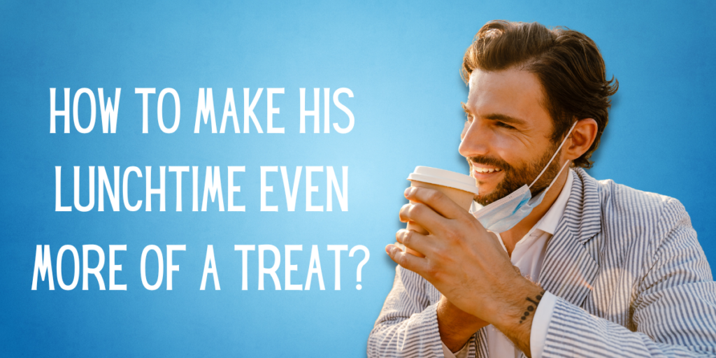 How to Make His Lunchtime Even More of a Treat