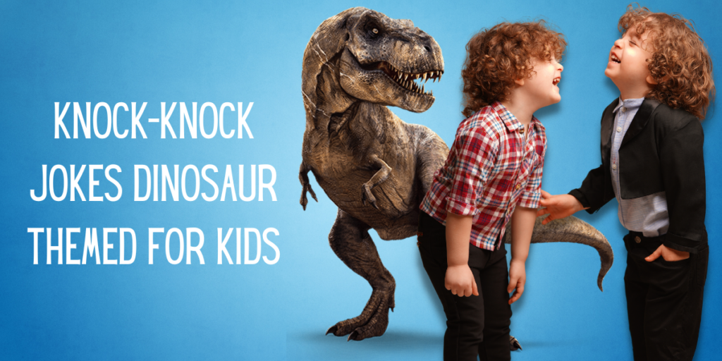 Knock-Knock Jokes Dinosaur Themed For Kids