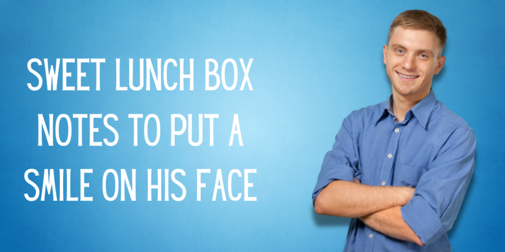 Sweet Lunch Box Notes to Put a Smile on His Face