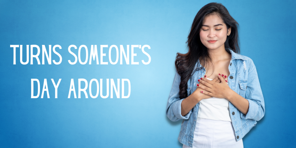 Turns Someone’s Day Around